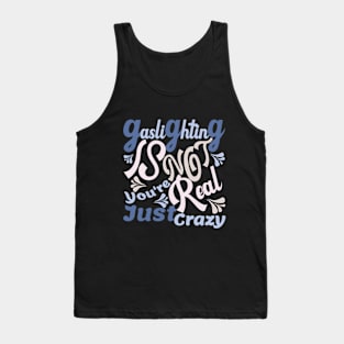 Gaslighting Is Not Real You're Just Crazy Tank Top